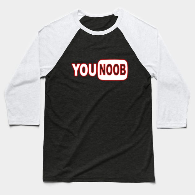 You Noob Baseball T-Shirt by initialseven